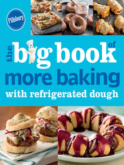Title details for The Big Book of More Baking with Refrigerated Dough by Pillsbury Editors - Available